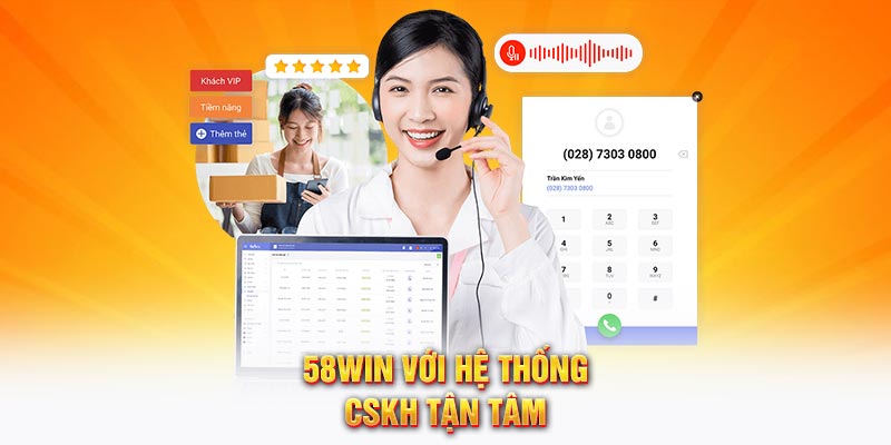 58WIN với hệ thống CSKH tận tâm