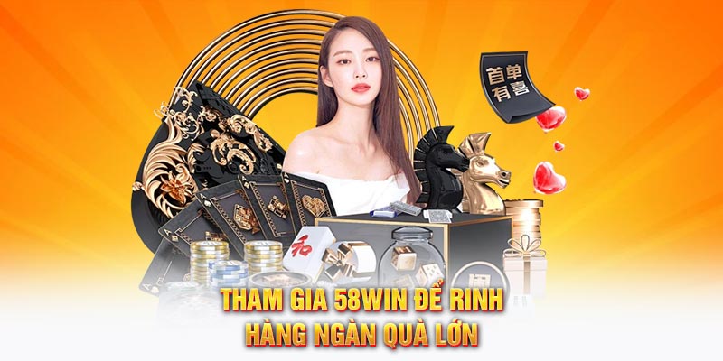 Tham gia 58WIN để rinh hàng ngàn quà lớn