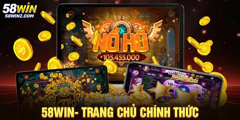Khám phá những nét chung nhất về thương hiệu 58WIN